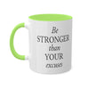 Be Stronger Than Your Excuses Coffee Mug, 11oz, 12 color choices