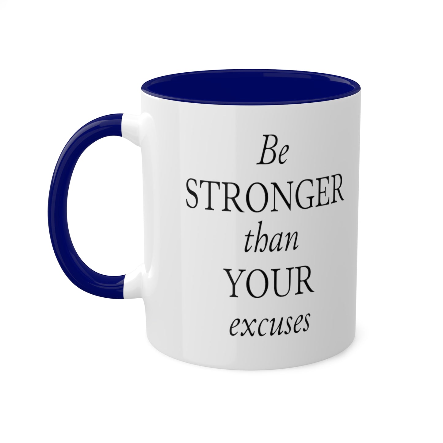 Be Stronger Than Your Excuses Coffee Mug, 11oz, 12 color choices