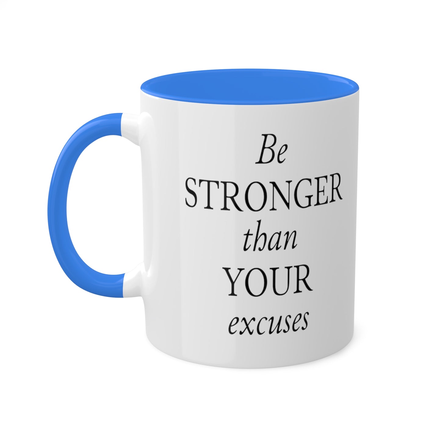 Be Stronger Than Your Excuses Coffee Mug, 11oz, 12 color choices