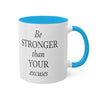 Be Stronger Than Your Excuses Coffee Mug, 11oz, 12 color choices