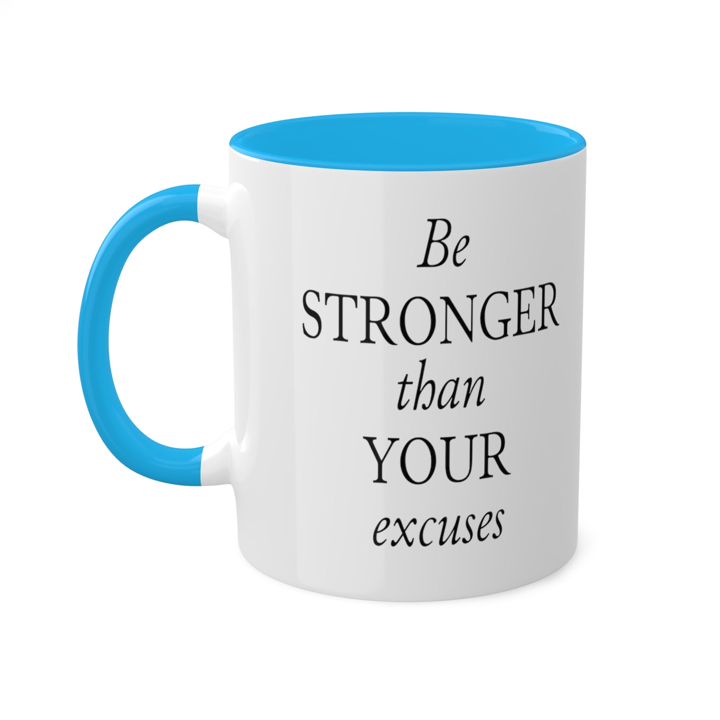 Be Stronger Than Your Excuses Coffee Mug, 11oz, 12 color choices